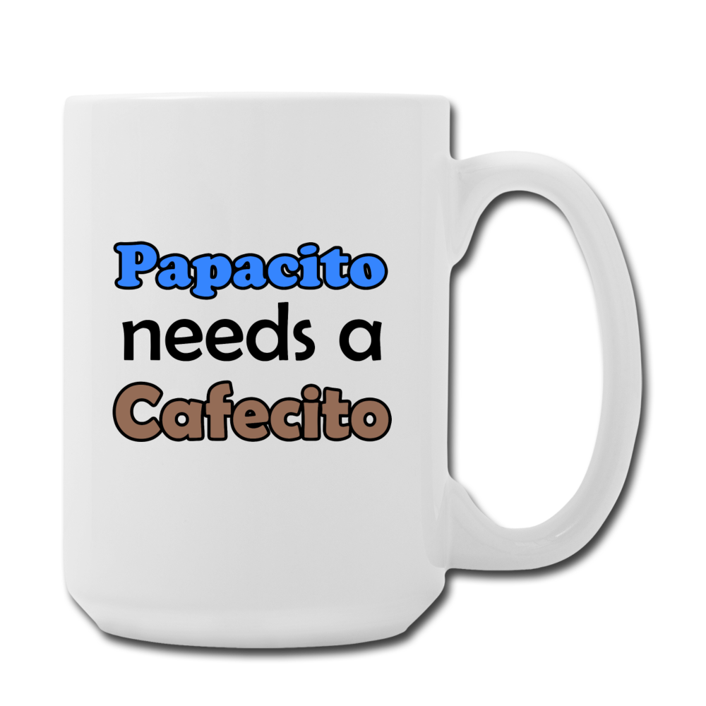 Papacito needs a Cafecito Mug 15 oz - white