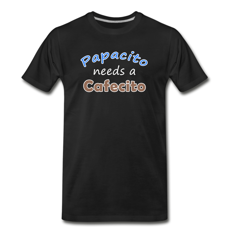 Papacito needs a Cafecito Men's T-Shirt - black