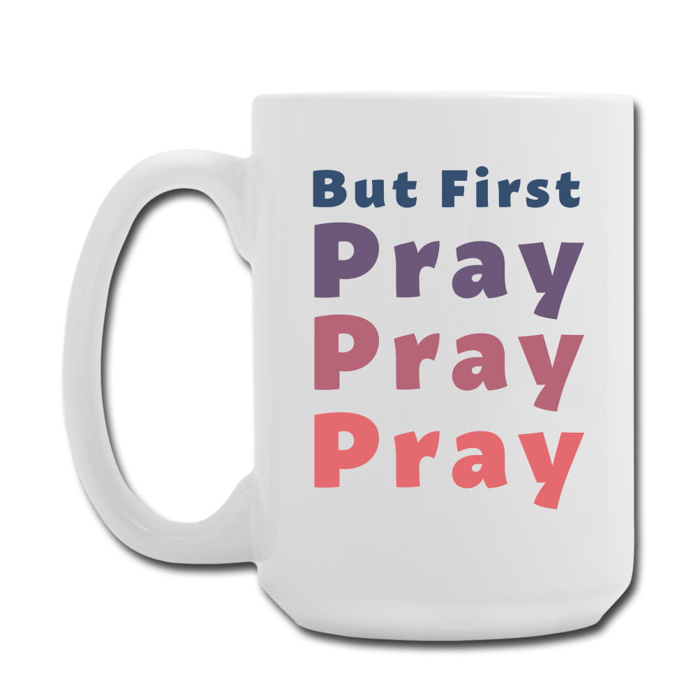 But First Pray Mug - white